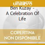 Ben Kuzay - A Celebration Of Life