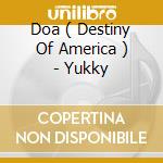 Doa ( Destiny Of America ) - Yukky cd musicale di Doa ( Destiny Of America )