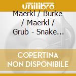 Maerkl / Burke / Maerkl / Grub - Snake Charmer cd musicale di Maerkl / Burke / Maerkl / Grub