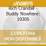 Rich Crandall - Buddy Nowhere: 1930S cd musicale di Rich Crandall