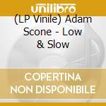 (LP Vinile) Adam Scone - Low & Slow vinile