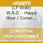 (LP Vinile) W.R.D. - Happy Hour / Corner Pocket (7") vinile