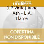 (LP Vinile) Anna Ash - L.A. Flame vinile