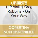 (LP Vinile) Greg Robbins - On Your Way vinile