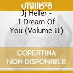 Jj Heller - I Dream Of You (Volume II) cd