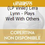 (LP Vinile) Lera Lynn - Plays Well With Others vinile