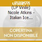(LP Vinile) Nicole Atkins - Italian Ice (Ruby) vinile