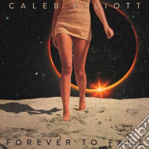 Caleb Elliott - Forever To Fade cd musicale di Caleb Elliott