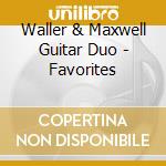 Waller & Maxwell Guitar Duo - Favorites cd