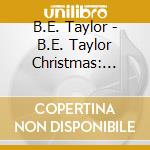 B.E. Taylor - B.E. Taylor Christmas: Live At Heinz Hall cd