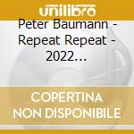 Peter Baumann - Repeat Repeat - 2022 Remastered Edition cd