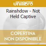 Rainshdow - Not Held Captive cd musicale di Rainshdow