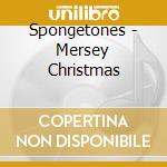 Spongetones - Mersey Christmas cd musicale di Spongetones