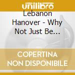 Lebanon Hanover - Why Not Just Be Solo cd