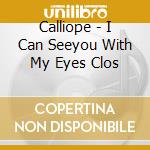 Calliope - I Can Seeyou With My Eyes Clos cd