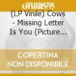 (LP Vinile) Cows - Missing Letter Is You (Picture Disc 10