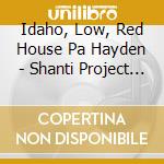 Idaho, Low, Red House Pa Hayden - Shanti Project Collection cd musicale di Idaho, Low, Red House Pa Hayden