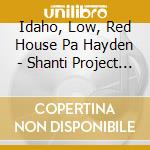 Idaho, Low, Red House Pa Hayden - Shanti Project Collection cd