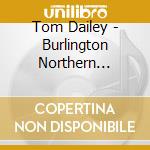 Tom Dailey - Burlington Northern -Digi- cd