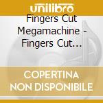 Fingers Cut Megamachine - Fingers Cut Megamachine cd musicale di FINGERS CUT MEGAMACH