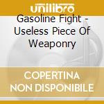 Gasoline Fight - Useless Piece Of Weaponry cd musicale di Fight Gasoline