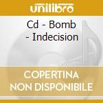 Cd - Bomb - Indecision cd musicale di BOMB