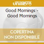 Good Mornings - Good Mornings cd