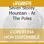 Seven Storey Mountain - At The Poles cd