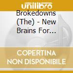 Brokedowns (The) - New Brains For Everyone cd musicale di Brokedowns