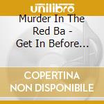 Murder In The Red Ba - Get In Before The Rain (Obs cd