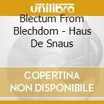 Blectum From Blechdom - Haus De Snaus cd