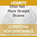 Ether Net - More Straight Bruises cd musicale di Ether Net