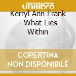 Kerryl Ann Frank - What Lies Within cd musicale di Kerryl Ann Frank