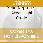 Gene Neptune - Sweet Light Crude cd