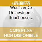 Wurlitzer Cx Orchestrion - Roadhouse Razzmatazz Vol. 1 cd