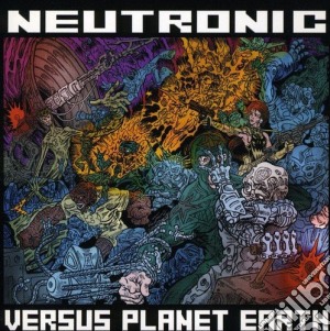 Neutronic - Neutronic Vs Planet Earth cd musicale