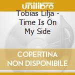 Tobias Lilja - Time Is On My Side cd musicale di Tobias Lilja