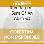 Run Return - Sum Of An Abstract cd musicale di Run Return
