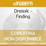 Dreissk - Finding cd musicale di Dreissk