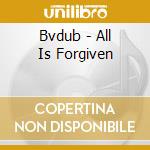 Bvdub - All Is Forgiven cd musicale di Bvdub