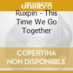 Ruxpin - This Time We Go Together cd