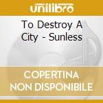 To Destroy A City - Sunless cd