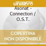 Asonat - Connection / O.S.T. cd musicale di Asonat