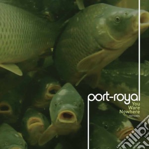 Port-Royal - You Ware Nowhere cd musicale di Port