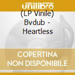 (LP Vinile) Bvdub - Heartless lp vinile di Bvdub