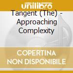 Tangent (The) - Approaching Complexity cd musicale di Tangent
