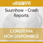 Suumhow - Crash Reports cd musicale di Suumhow