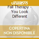Fall Therapy - You Look Different cd musicale di Fall Therapy