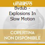 Bvdub - Explosions In Slow Motion cd musicale di Bvdub