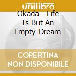 Okada - Life Is But An Empty Dream cd musicale di Okada
